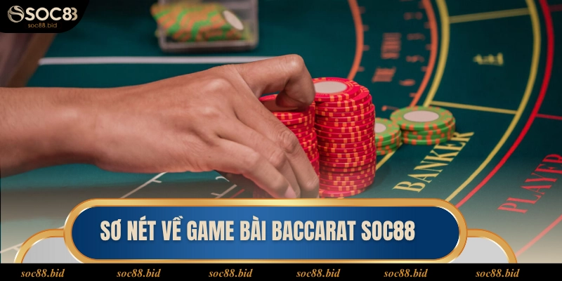 Baccarat Soc88 Sơ nét về game bài Baccarat soc88