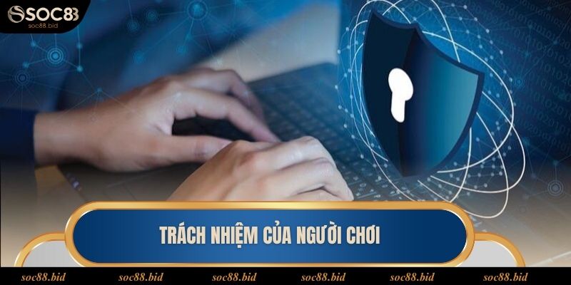 Chính Sách Riêng Tư Trách nhiệm hội viên trong quy định riêng tư tại Soc 88