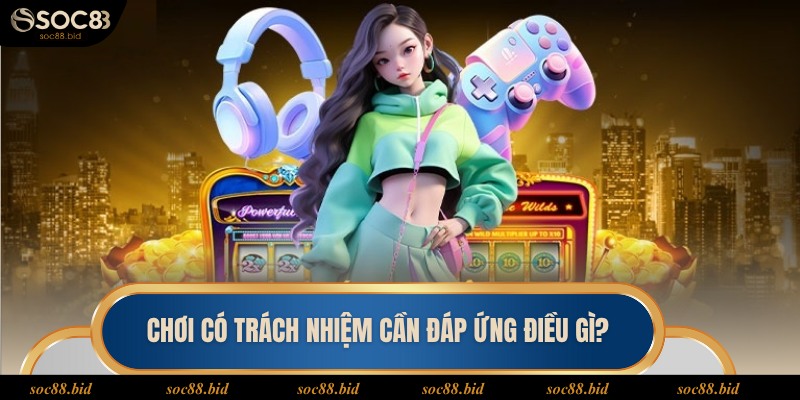 Chơi Có Trách Nhiệm Đầu tư trung thực là điều cần có ở một hội viên trách nhiệm