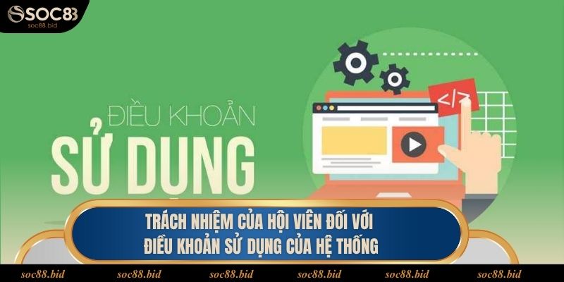 Điều Khoản Sử Dụng Trách nhiệm của hội viên đối với điều khoản sử dụng của hệ thống