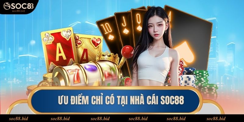 Nhà cái Soc88 Ưu điểm chỉ có tại soc88
