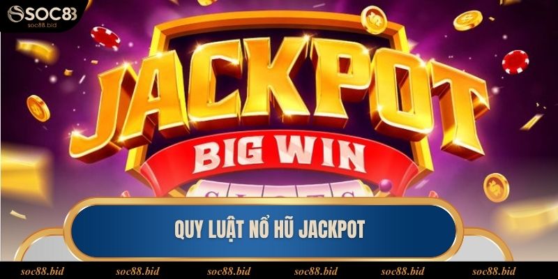 Nổ Hũ Jackpot - Cơ Hội Trúng Thưởng Cực Khủng Tại Soc88 Hội viên cần nắm rõ quy luật trong game Jackpot nổ hũ khi tham gia
