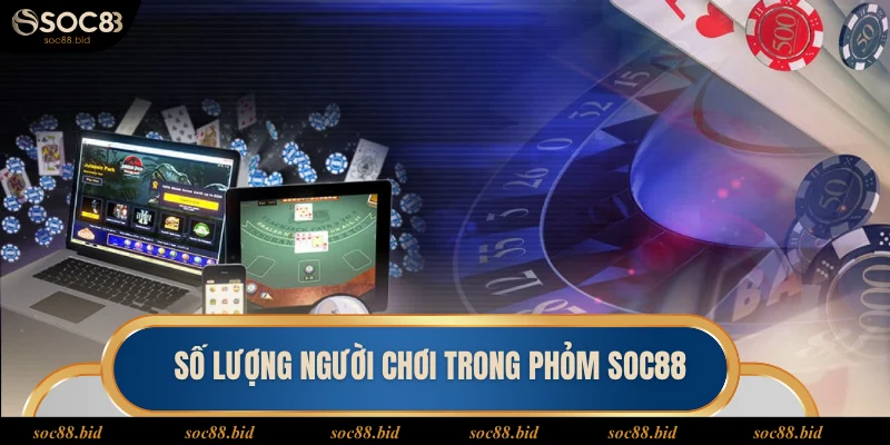 Phỏm SOC88 Số lượng người chơi tá lả