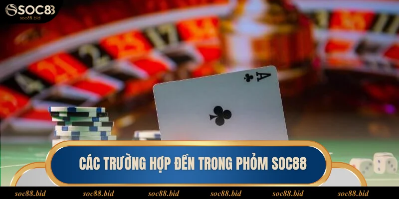 Phỏm SOC88 Các trường hợp đền trong phỏm