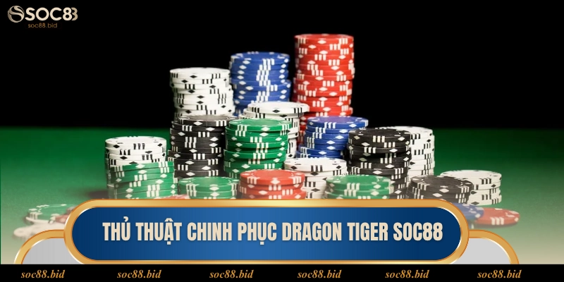 Thủ thuật chinh phục Dragon Tiger soc88