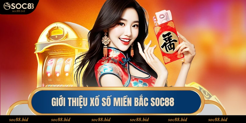 Xổ Số Miền Bắc Soc88 - Bí Quyết Thắng Độc Đắc 2 Tỷ Đồng Giới thiệu xổ số miền Bắc soc88