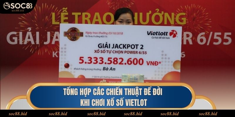 Xổ Số Vietlot - Làm Giàu Cùng Phần Thưởng Hàng Trăm Tỷ Tổng hợp các chiến thuật để đời khi chơi xổ số Vietlot